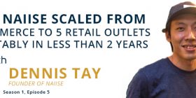 5EP07_Dennis-Tay-How-naiise-scaled-from-E-commerce-to-5-retail-outlets-profitably-in-less-than-2-years